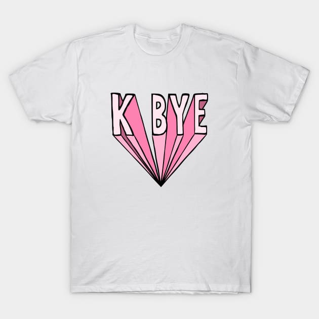 K Bye T-Shirt by krimons